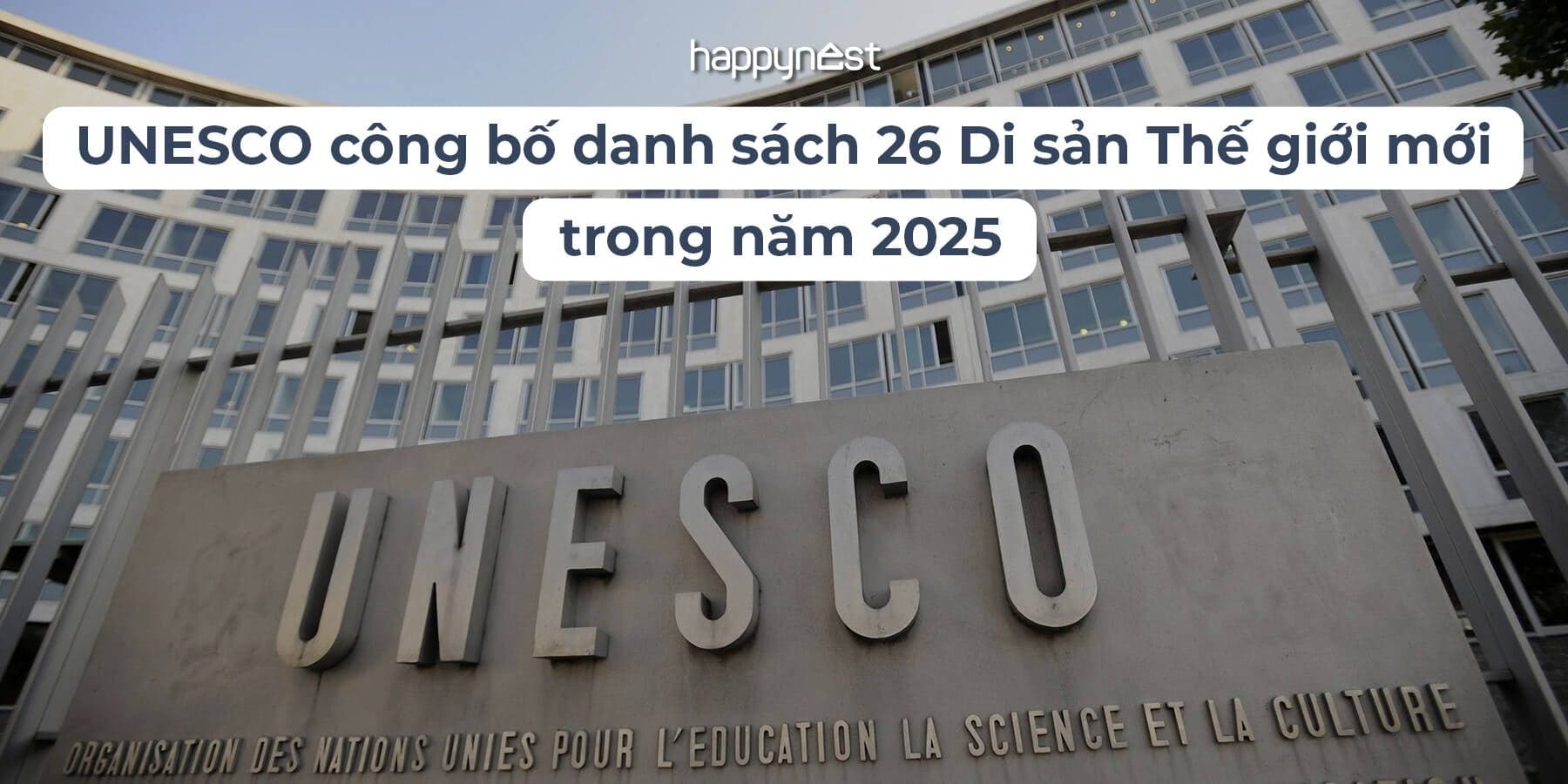 UNESCO 2025 gọi tên 26 Di sản Thế giới mới: Việt Nam có thêm một cái tên đầy tự hào