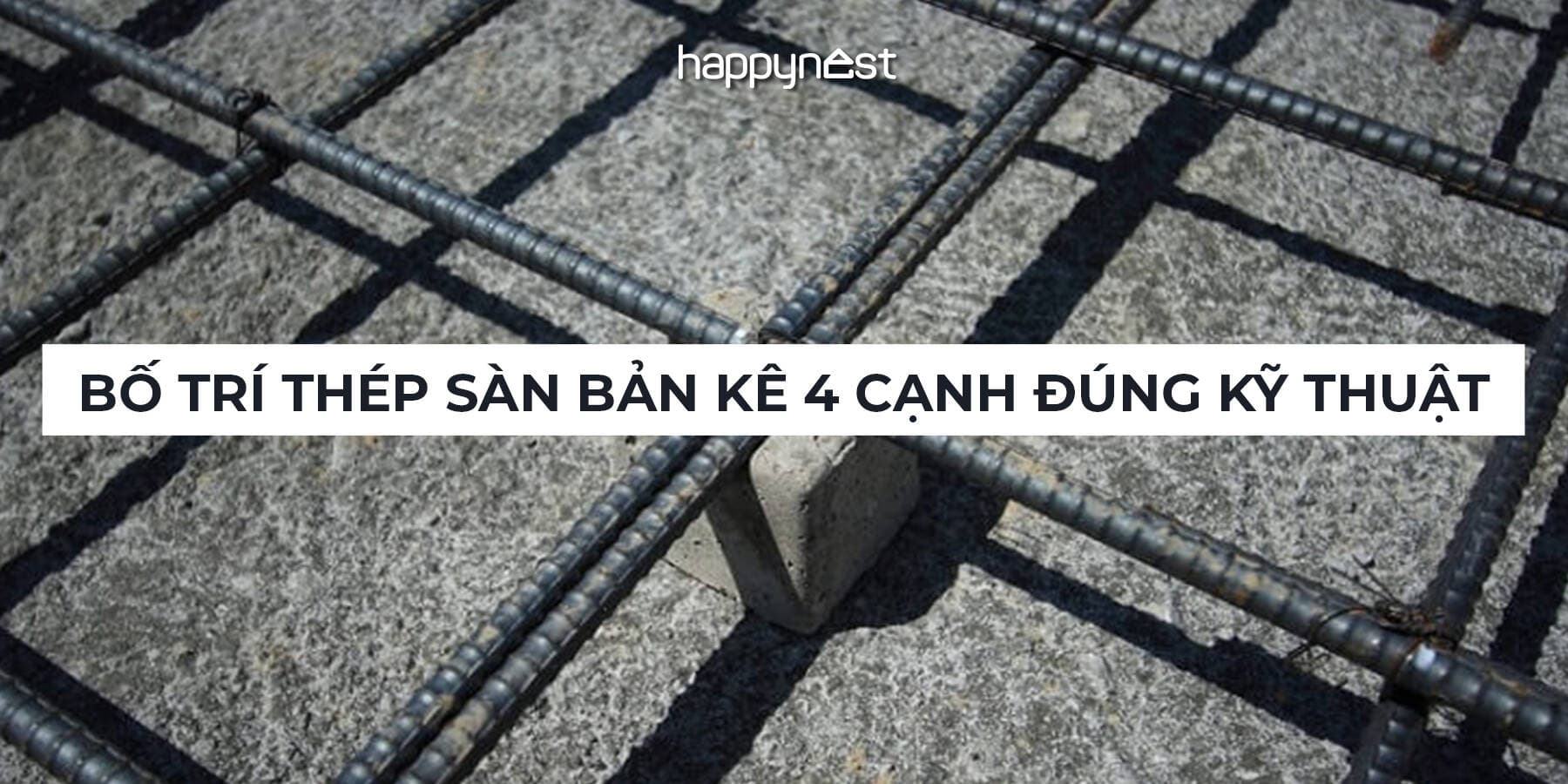 Bố trí thép sàn bản kê 4 cạnh: Nguyên tắc, công thức tính toán và quy tắc thi công chuẩn kỹ thuật