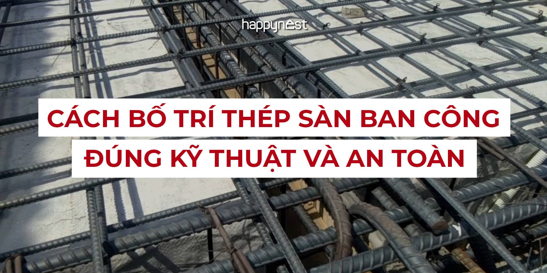 Thép sàn ban công phải bố trí thế nào để không bị nứt và võng sau vài năm?