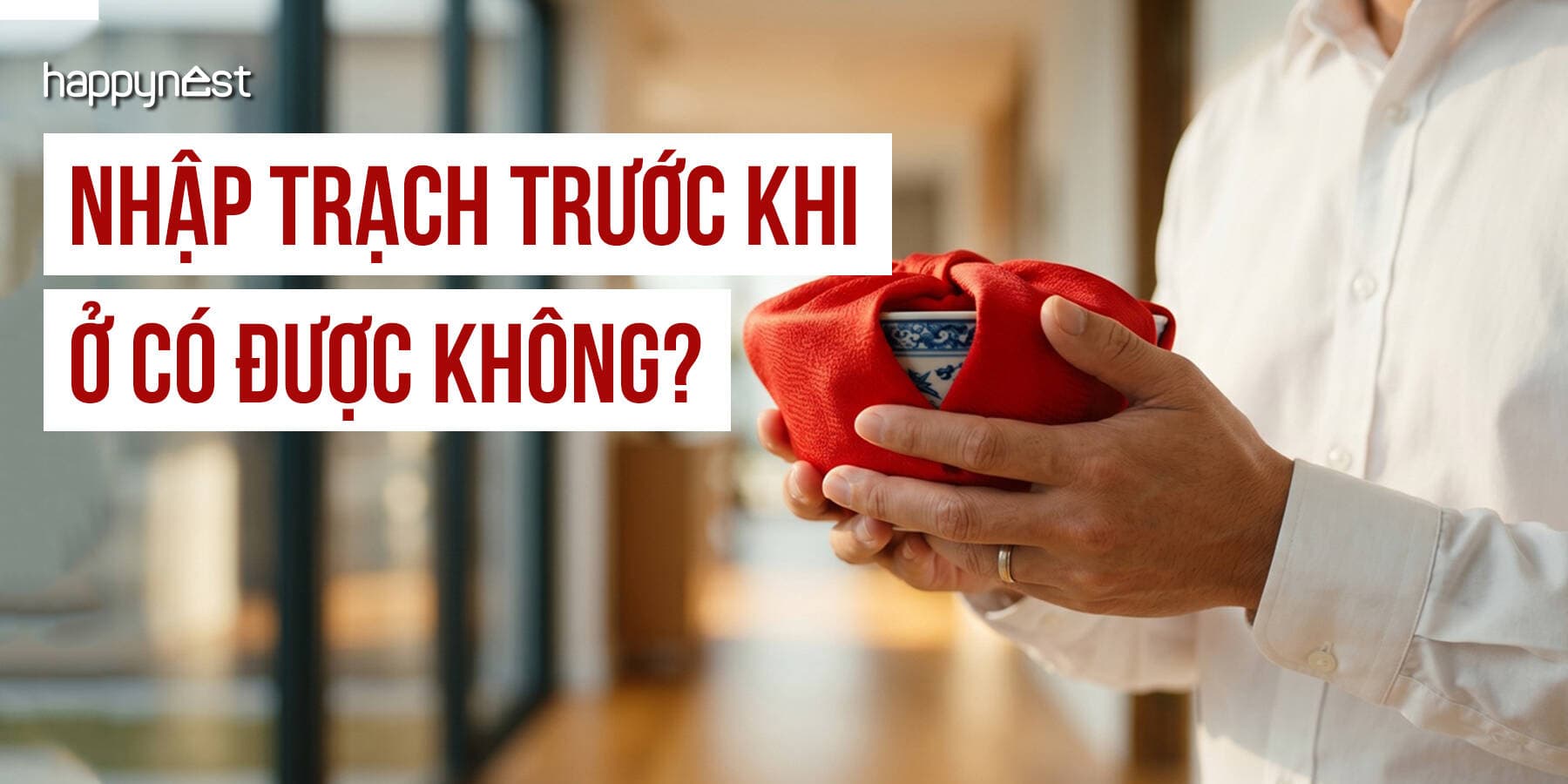 Nhập trạch trước khi ở có sao không? Hướng dẫn chi tiết từ A–Z