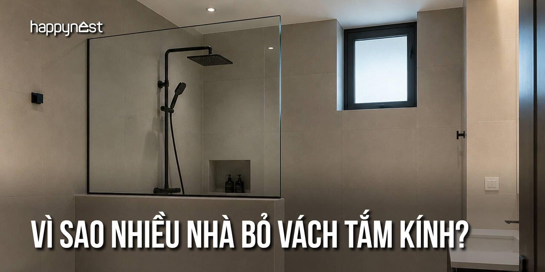 Vì sao nhiều gia đình bỏ vách tắm kính? Những giải pháp thay thế đang được ưa chuộng