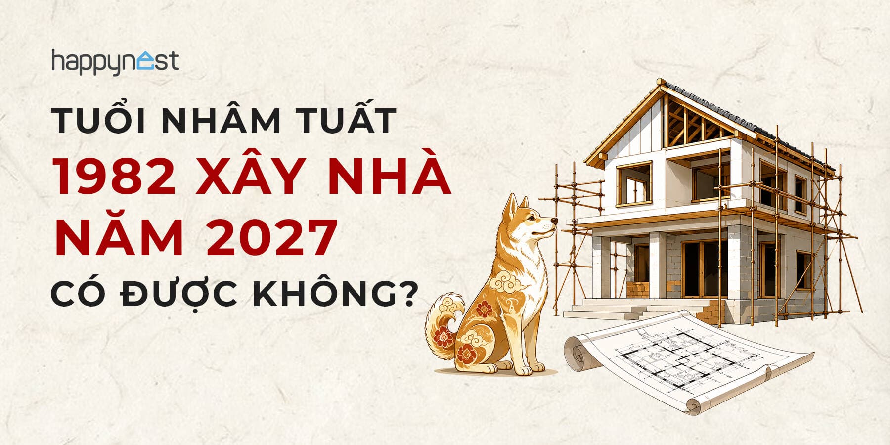 Tuổi Nhâm Tuất 1982 làm nhà năm nào đẹp? Xem tuổi xây nhà Nhâm Tuất 1982 năm 2027