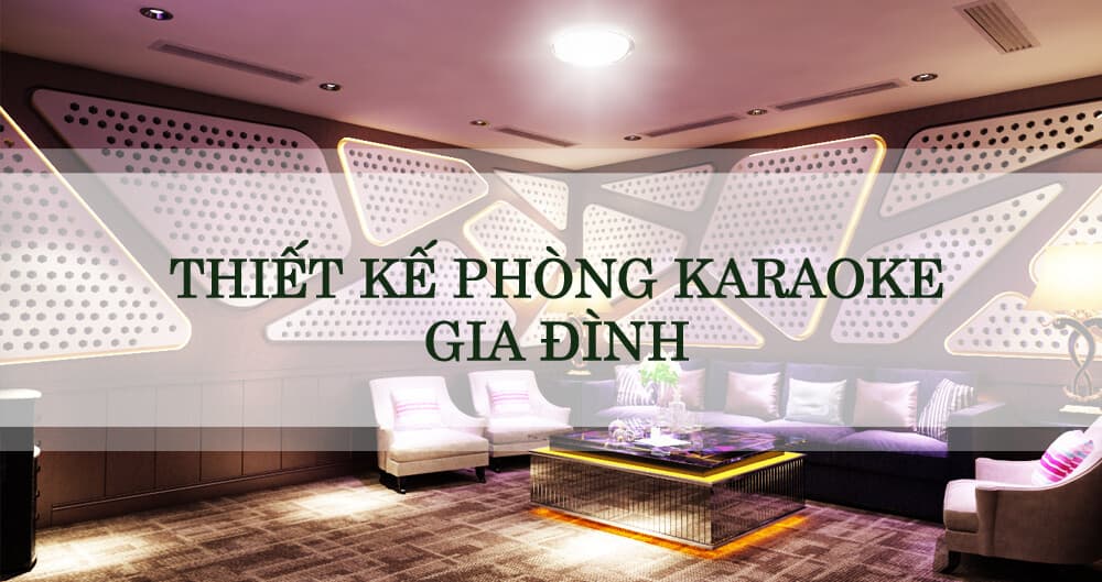 Thiết kế phòng karaoke gia đình