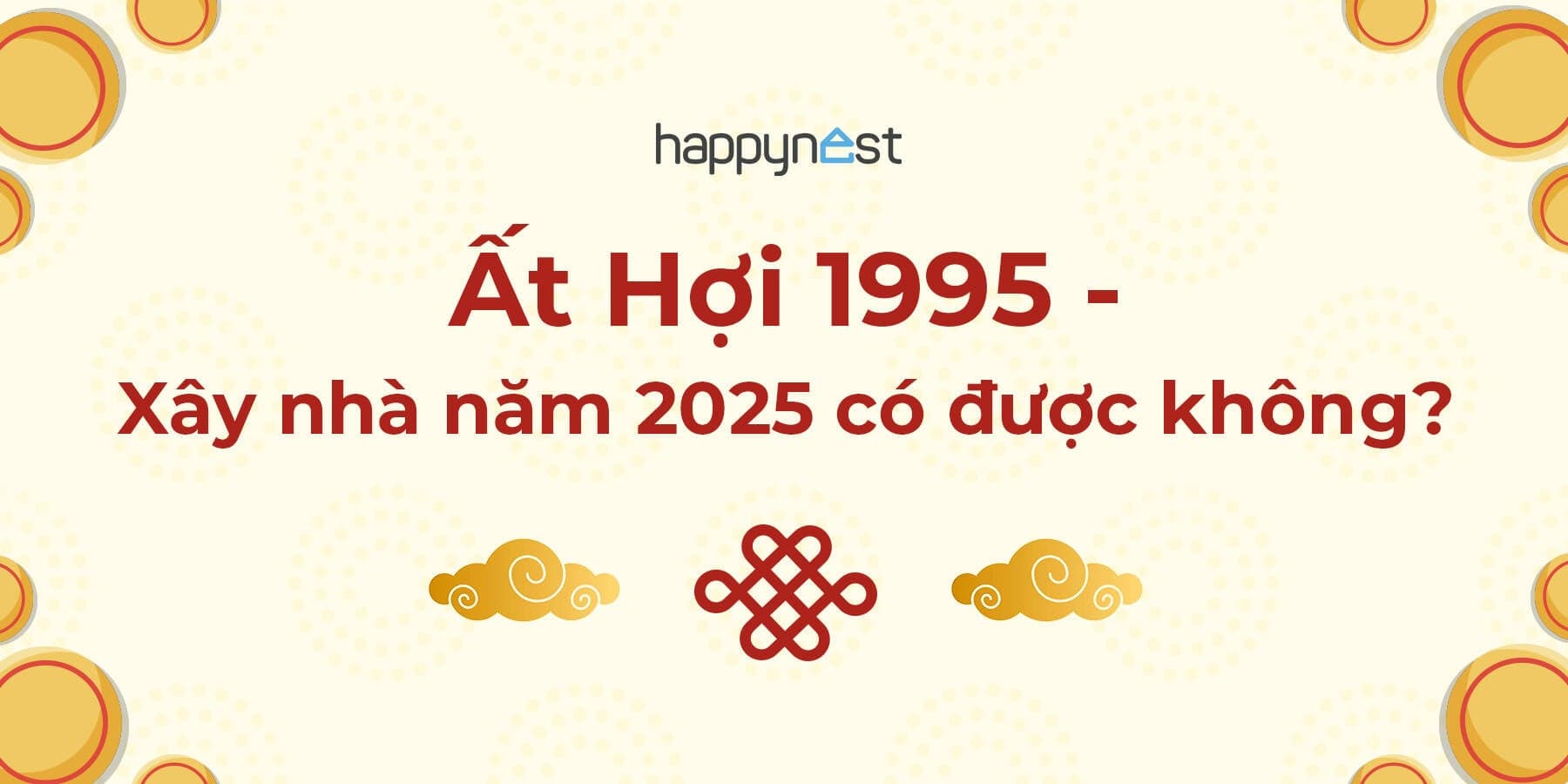 Tuổi Ất Hợi 1995 xây nhà năm 2025 có được không?