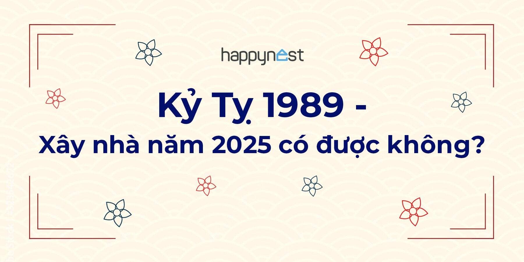 Tuổi Kỷ Tỵ 1989 xây nhà năm 2025 có được không?