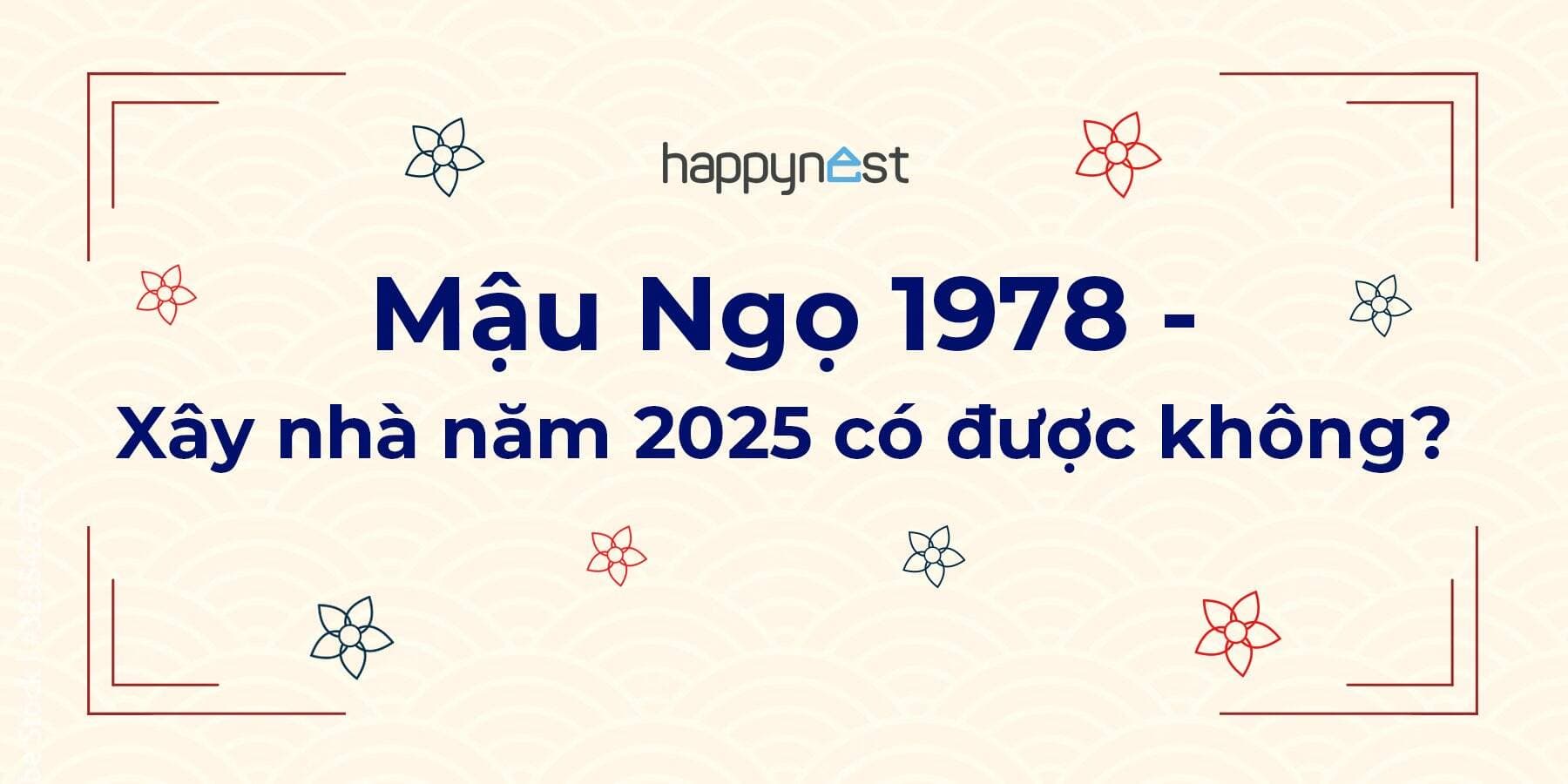 Tuổi Mậu Ngọ 1978 xây nhà năm 2025 có được không?