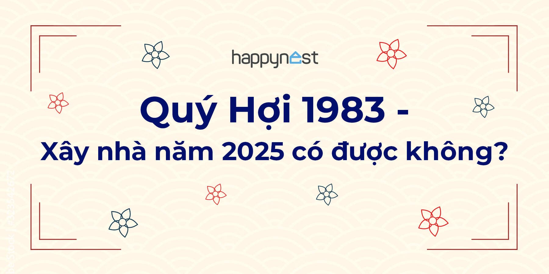 Tuổi Quý Hợi 1983 xây nhà năm 2025 có được không?