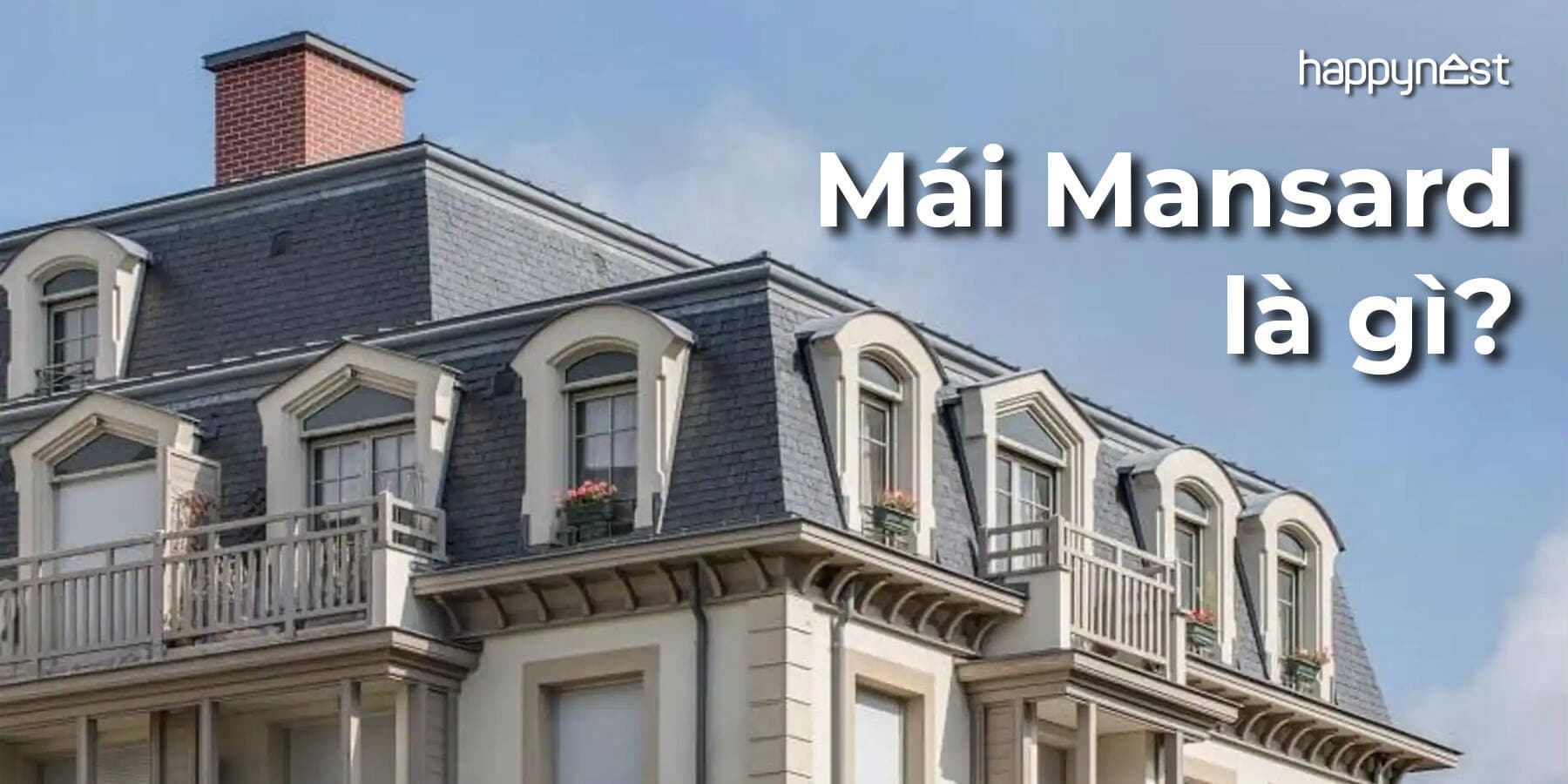 Mái Mansard là gì? Khám phá vẻ đẹp sang trọng và tính năng vượt trội trong kiến trúc Pháp