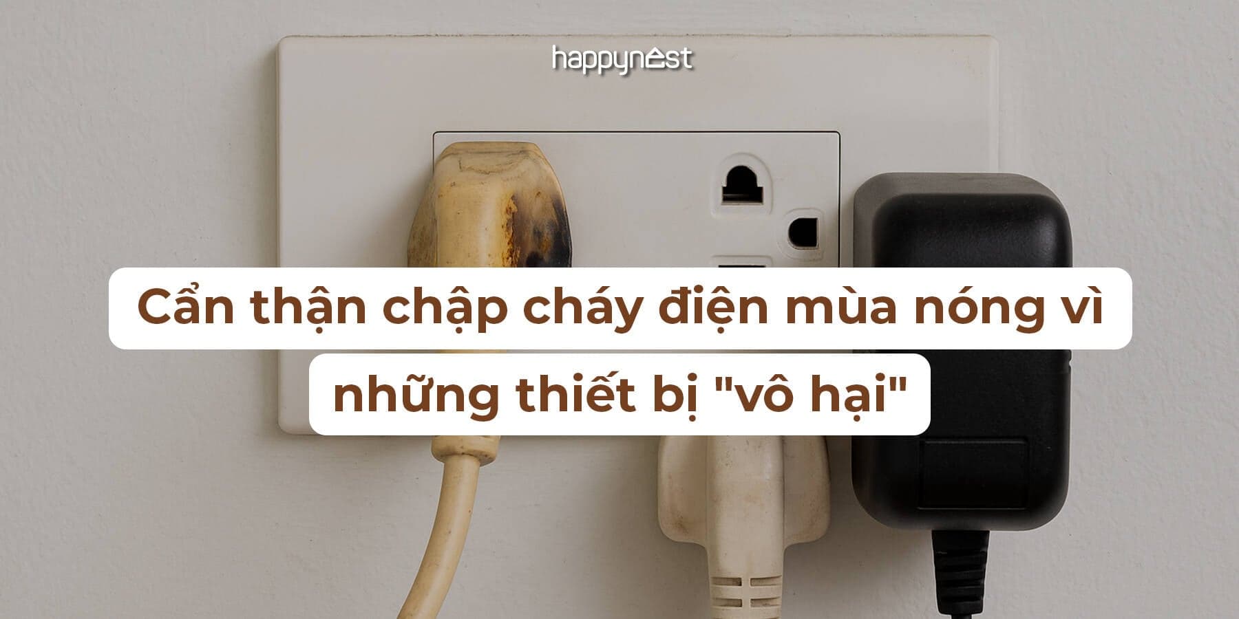 Cẩn thận chập cháy điện mùa nóng: Những thiết bị “vô hại” nhưng cực nguy hiểm