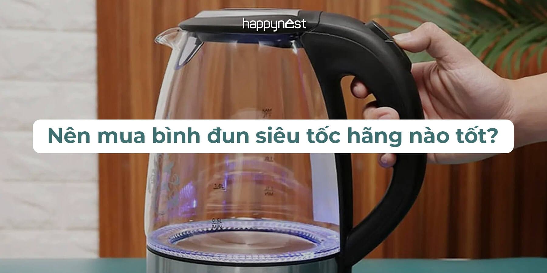 Top 11 thương hiệu bình đun siêu tốc tốt nhất 2025: Bền đẹp, đun nhanh, tiết kiệm điện