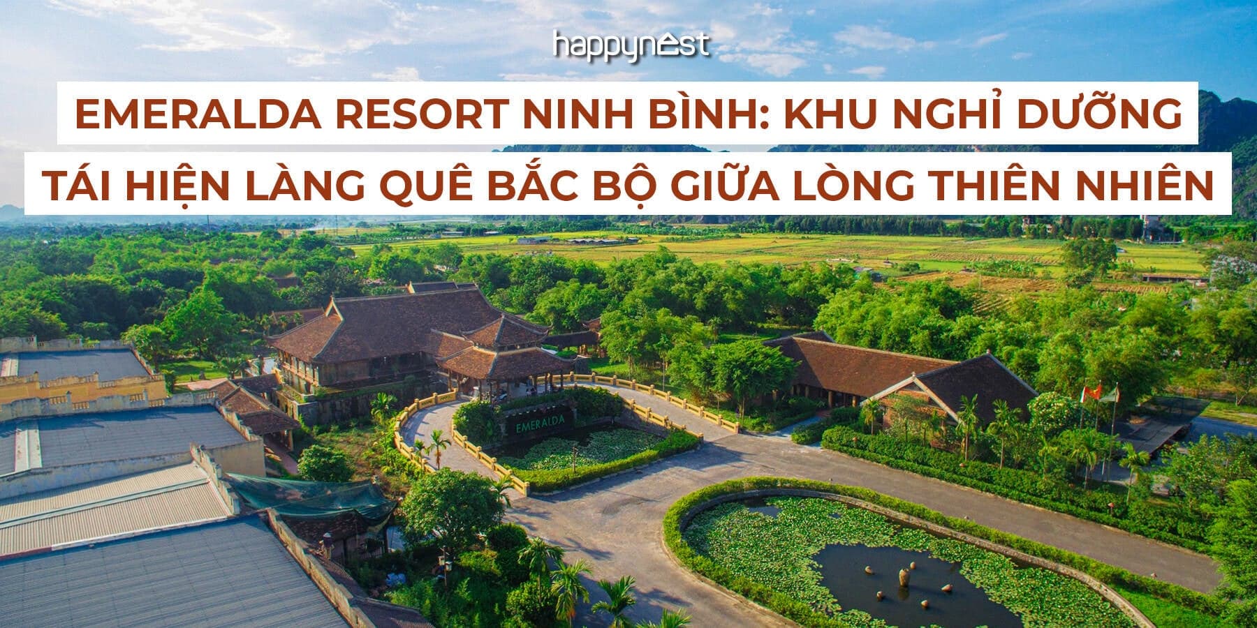 Emeralda Resort Ninh Bình: Khu nghỉ dưỡng tái hiện làng quê Bắc Bộ giữa lòng thiên nhiên