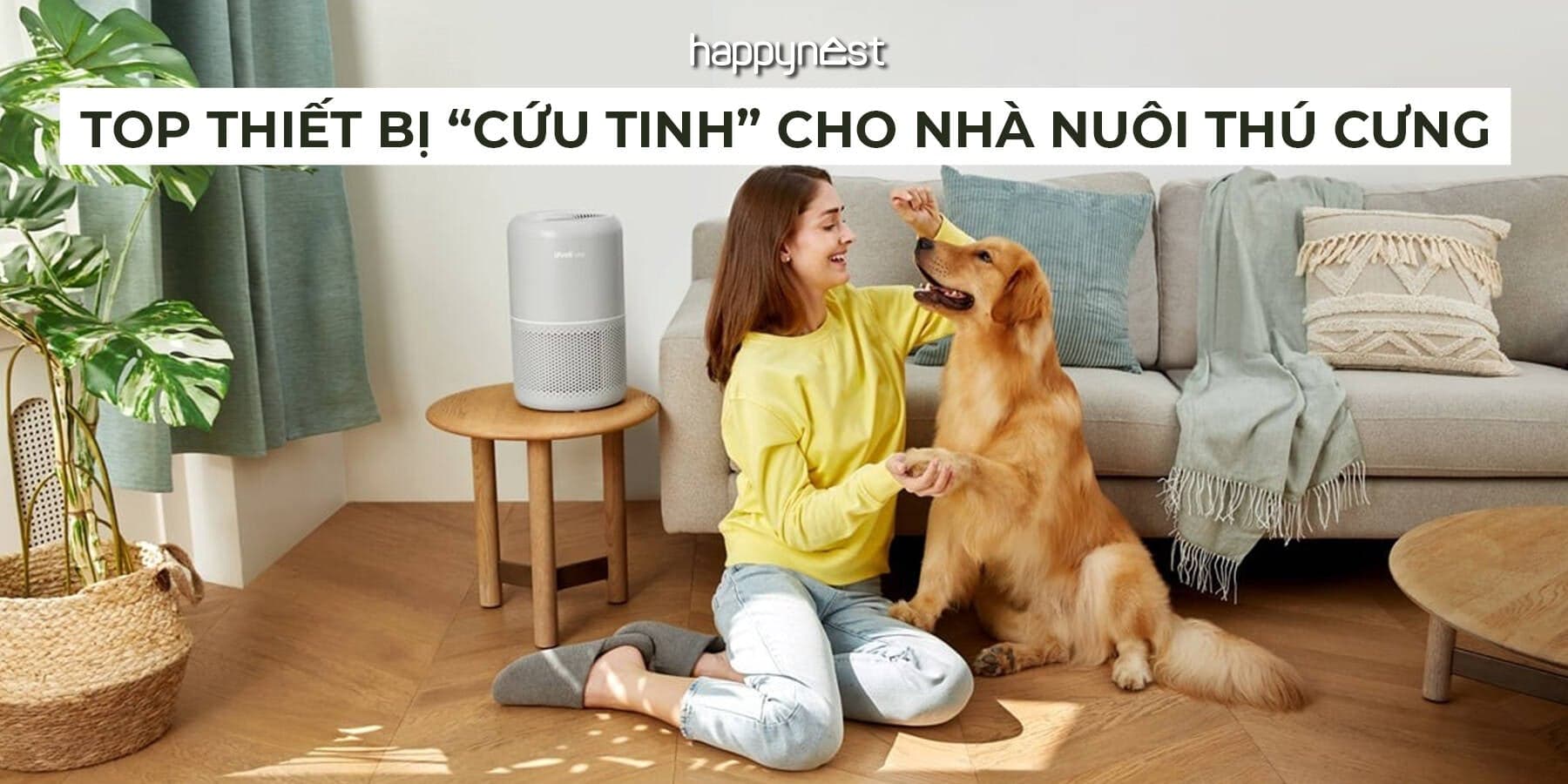 Nhà nuôi thú cưng mà vẫn sạch thơm? Bí quyết nằm ở 4 “trợ thủ công nghệ” bạn chưa biết