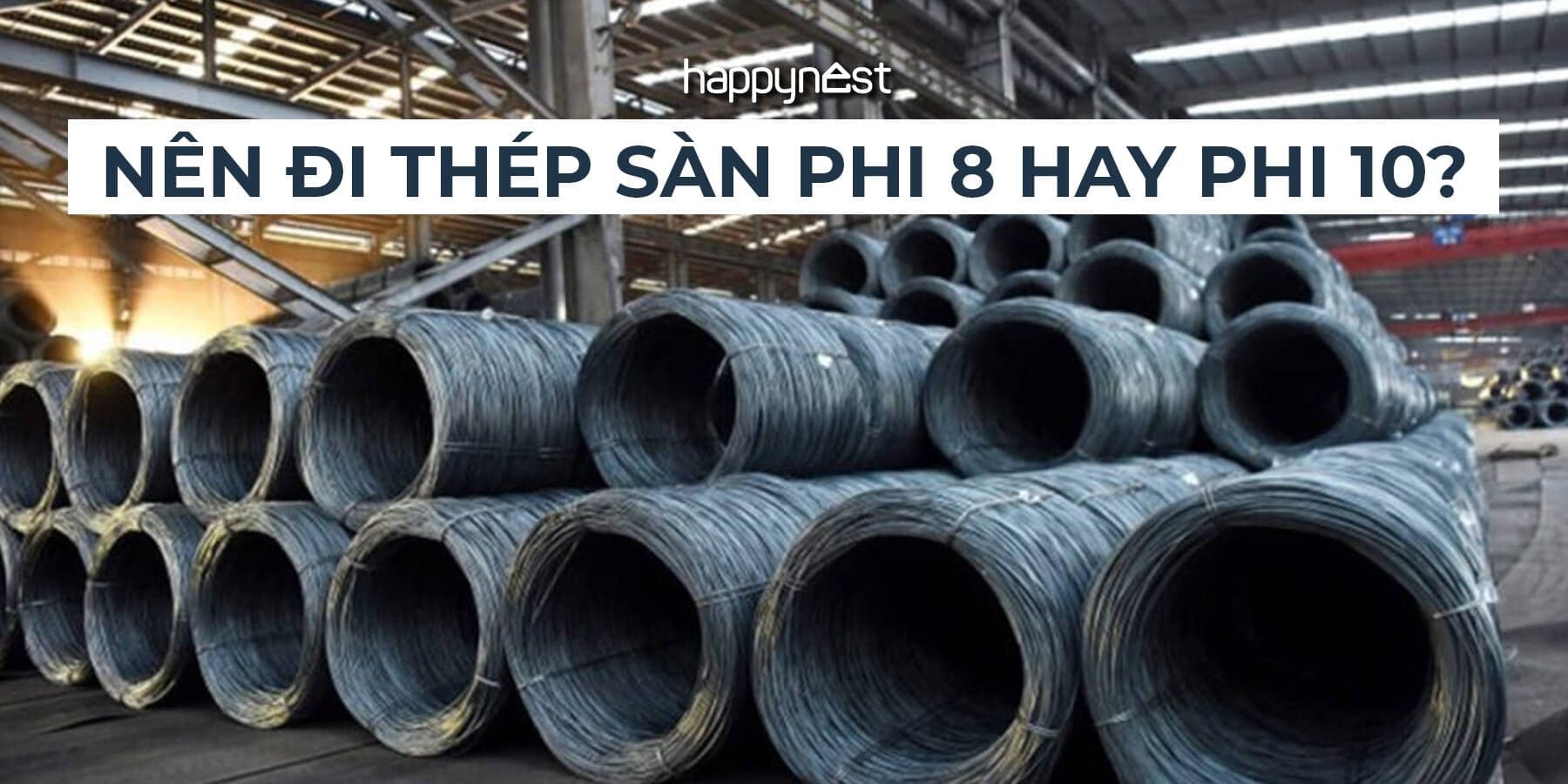 Nên đi thép sàn phi 8 hay phi 10 khi xây nhà? So sánh chi tiết từ kỹ sư để tránh chọn sai