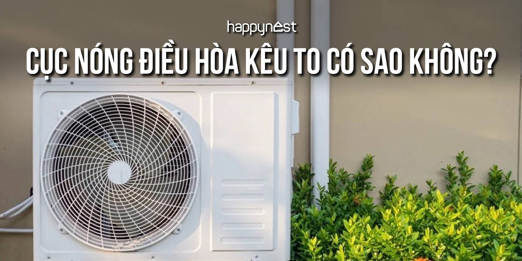 Cục nóng điều hòa kêu to có nguy hiểm không?