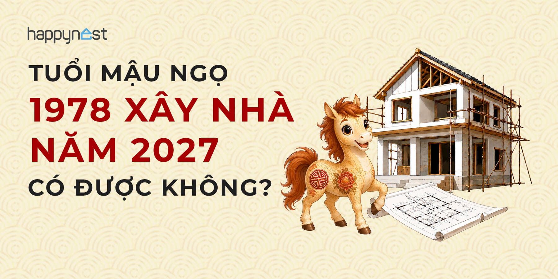 Tuổi Mậu Ngọ 1978 làm nhà năm nào đẹp? Xem tuổi xây nhà Mậu Ngọ 1978 năm 2027